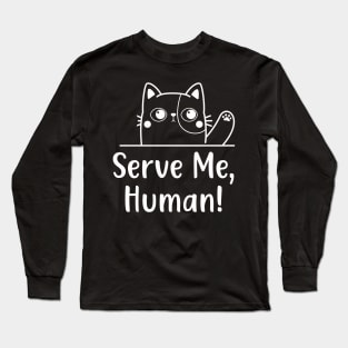 Hungry Cat Serve Me Funny Feline Cats Behaviour Long Sleeve T-Shirt